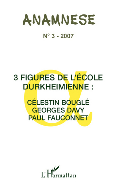 ANAMNESE, Trois figures de l'école Durkheimienne : Célestin Bouglé Georges Davy, Paul Fauconnet (9782296053458-front-cover)