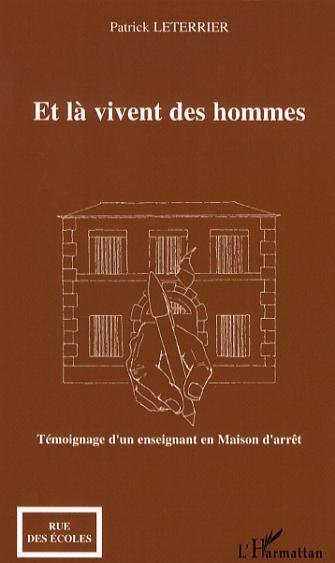 Et là vivent des hommes, Témoignage d'un enseignant en Maison d'arrêt (9782296029835-front-cover)