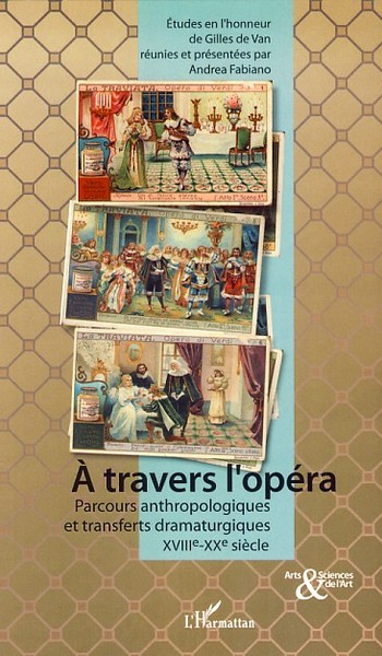 A travers l'opéra, Parcours anthropologiques et transferts dramaturgiques - XVIIIème-XXème siècle (9782296042704-front-cover)