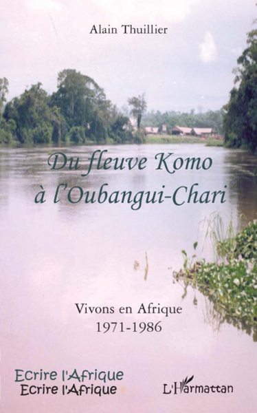 Du fleuve Komo à l'Oubangui-Chari, Vivons en Afrique 1971-1986 (9782296057111-front-cover)