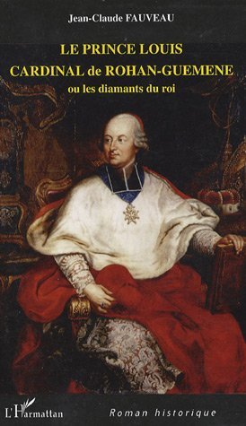 Le prince Louis, Cardinal de Rohan-Guéméné - Ou les diamants du roi (9782296025141-front-cover)
