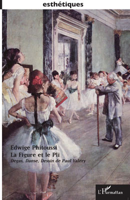 La figure et le pli, Degas, Danse, Dessin de Paul Valéry (9782296096080-front-cover)