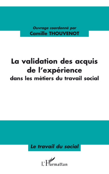 La validation des acquis de l'expérience, Dans les métiers du travail social (9782296053380-front-cover)
