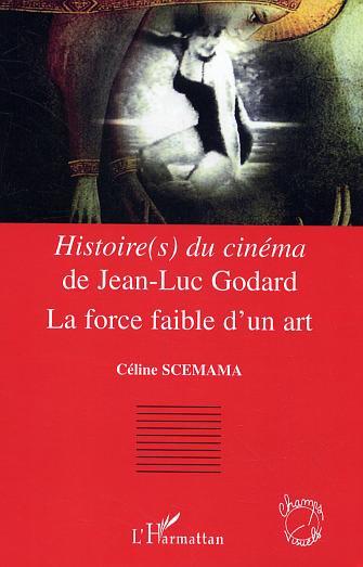 Histoire(s) du cinéma de Jean-Luc Godard, La force faible d'un art (9782296007284-front-cover)