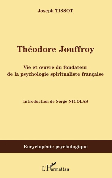 Théodore Jouffroy, Vie et oeuvre du fondateur de la psychologie spiritualiste française (9782296030985-front-cover)