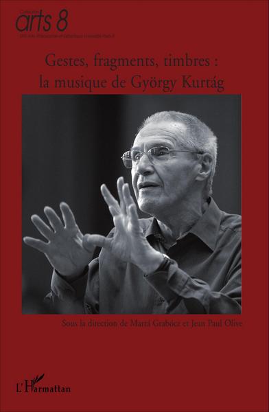 Gestes, fragments, timbres : la musique de György Kurtag (9782296074736-front-cover)