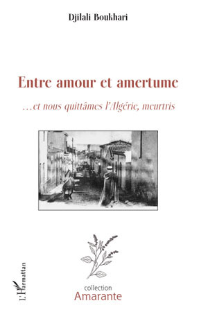 Entre amour et amertume, ...et nous quittâmes l'Algérie, meurtris (9782296095946-front-cover)