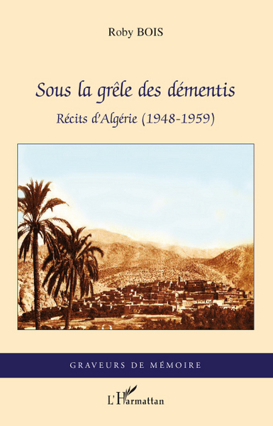 Sous la grêle des démentis, Récits d'Algérie (1948-1959) (9782296095632-front-cover)