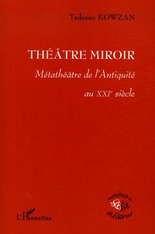 Théâtre Miroir, Métathéâtre de l'Antiquité au XXIe siècle (9782296012974-front-cover)