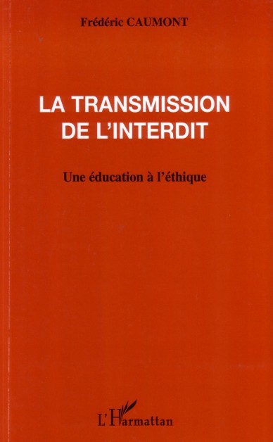 La transmission de l'interdit, Une éducation à l'éthique (9782296007680-front-cover)