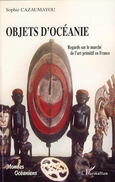 Objets d'Océanie, Regards sur le marché de l'art primitif en France (9782296047167-front-cover)