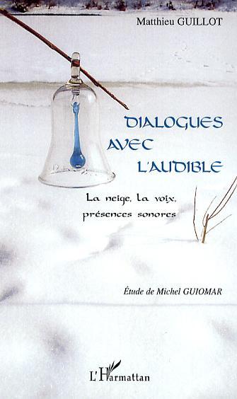 Dialogues avec l'audible, La neige, la voix, présences sonores (9782296023826-front-cover)