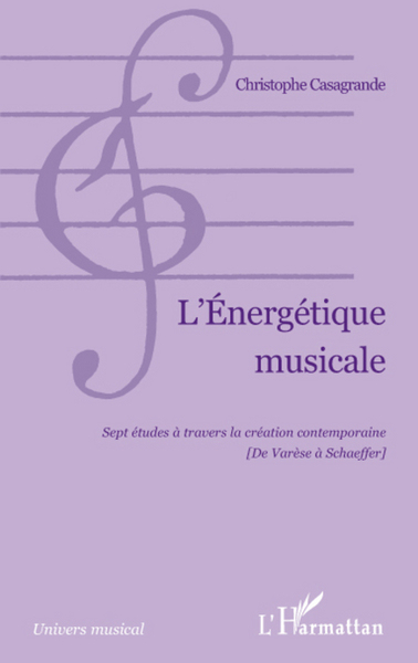 L'Energétique musicale, Sept études à travers la création contemporaine (De Varèse à Schaeffer) (9782296092693-front-cover)