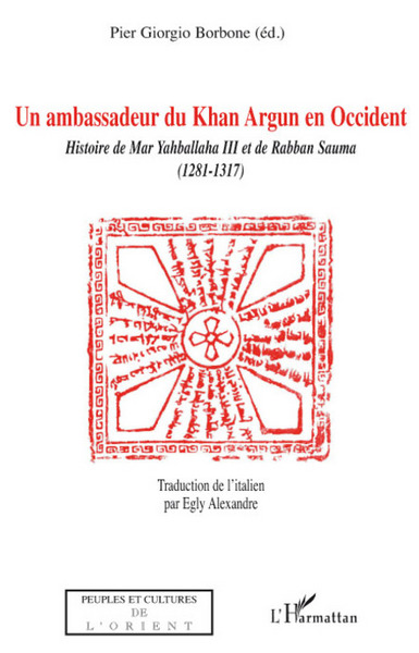 Ambassadeur de Khan Argun en Occident, Histoire de Mar Yahballaha III et de Raban Sauma (1281-1317) (9782296061477-front-cover)