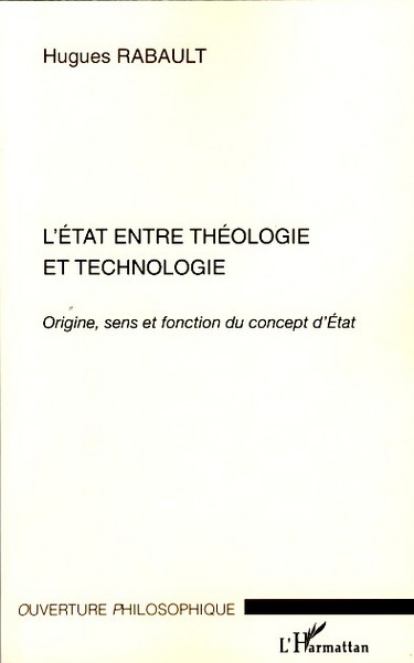 L'Etat entre théologie et technologie, Origine, sens et fonction du concept d'Etat (9782296039209-front-cover)