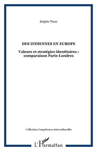 Des indiennes en Europe, Valeurs et stratégies identitaires : comparaison Paris-Londres (9782296056510-front-cover)