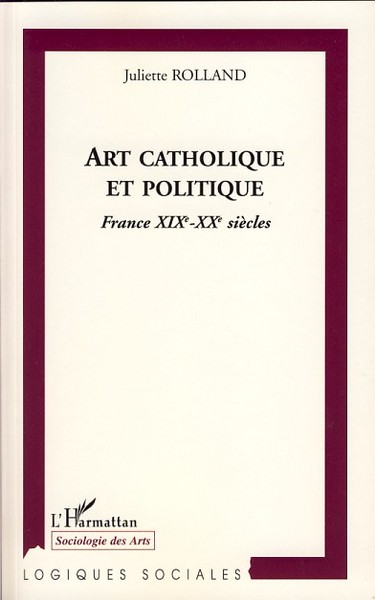 Art catholique et politique, France XIXe - XXe siècles (9782296039278-front-cover)
