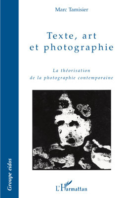 Texte, art et photographie, La théorisation de la photographie contemporaine (9782296098794-front-cover)