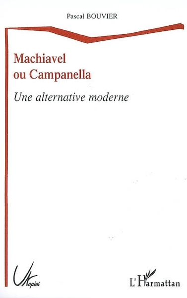 Machiavel ou Campanella, Une alternative moderne (9782296036697-front-cover)