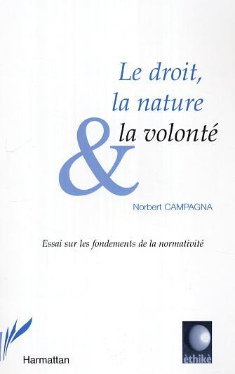 Le droit, la nature et la volonté, Essai sur les fondements de la normativité (9782296010994-front-cover)