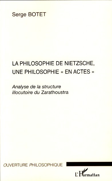 La philosophie de Nietzsche, une philosophie "en actes", Analyse de la structure illocutoire du Zarathoustra (9782296038790-front-cover)