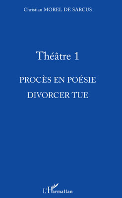 Théâtre 1, Procès en poésie - Divorcer tue (9782296089396-front-cover)