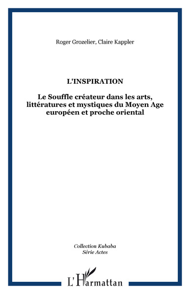 L'inspiration, Le Souffle créateur dans les arts, littératures et mystiques du Moyen Age européen et proche oriental (9782296013872-front-cover)