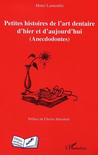 Petites histoires de l'art dentaire d'hier et d'aujourd'hui, (Anecdodontes) (9782296005334-front-cover)