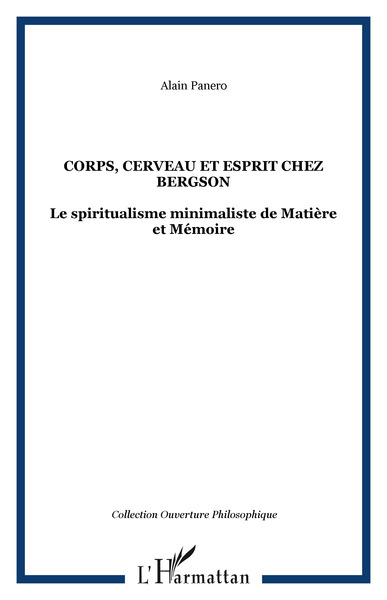 Corps, cerveau et esprit chez Bergson, Le spiritualisme minimaliste de Matière et Mémoire (9782296013834-front-cover)