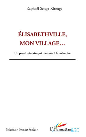 Elisabethville, mon village..., Un passé lointain qui remonte à la mémoire (9782296070721-front-cover)