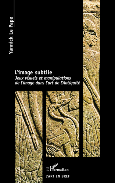 L'image subtile, Jeux visuels et manipulations de l'image dans l'art de l'Antiquité (9782296085527-front-cover)