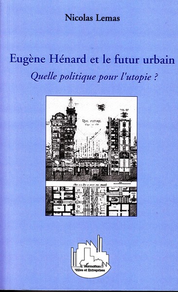 Eugène Hénard et le futur urbain, Quelle politique pour l'utopie ? (9782296068438-front-cover)