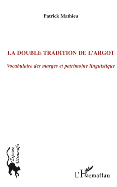 La double tradition de l'argot, Vocabulaire des marges et patrimoine linguistique (9782296063341-front-cover)