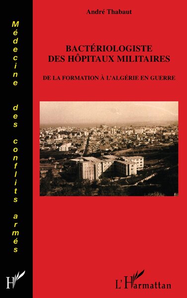 Bactériologiste des hôpitaux militaires, De la formation à l'Algérie en guerre (9782296042667-front-cover)