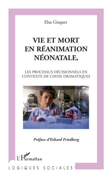 Vie et mort en réanimation néonatale, Les processus décisionnels en contexte de choix dramatiques (9782296057821-front-cover)