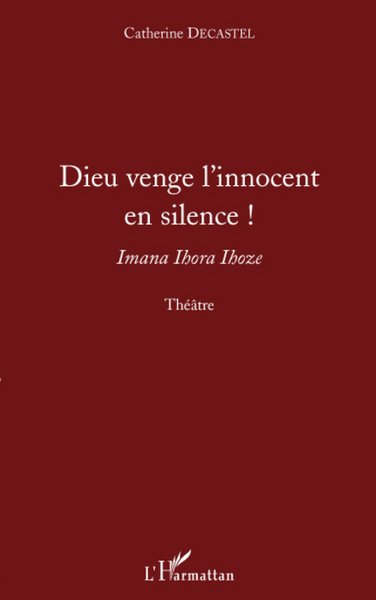 Dieu venge l'innocent en silence !, Imana Ihora Ihoze - Théâtre (9782296081505-front-cover)