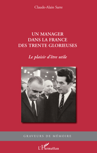 Un manager dans la France des Trente Glorieuses, Le plaisir d'être utile (9782296081161-front-cover)
