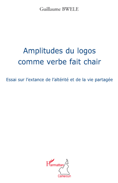 Amplitudes du logos comme verbe fait chair, Essai sur l'extance de l'altérité et de la vie partagée (9782296084148-front-cover)