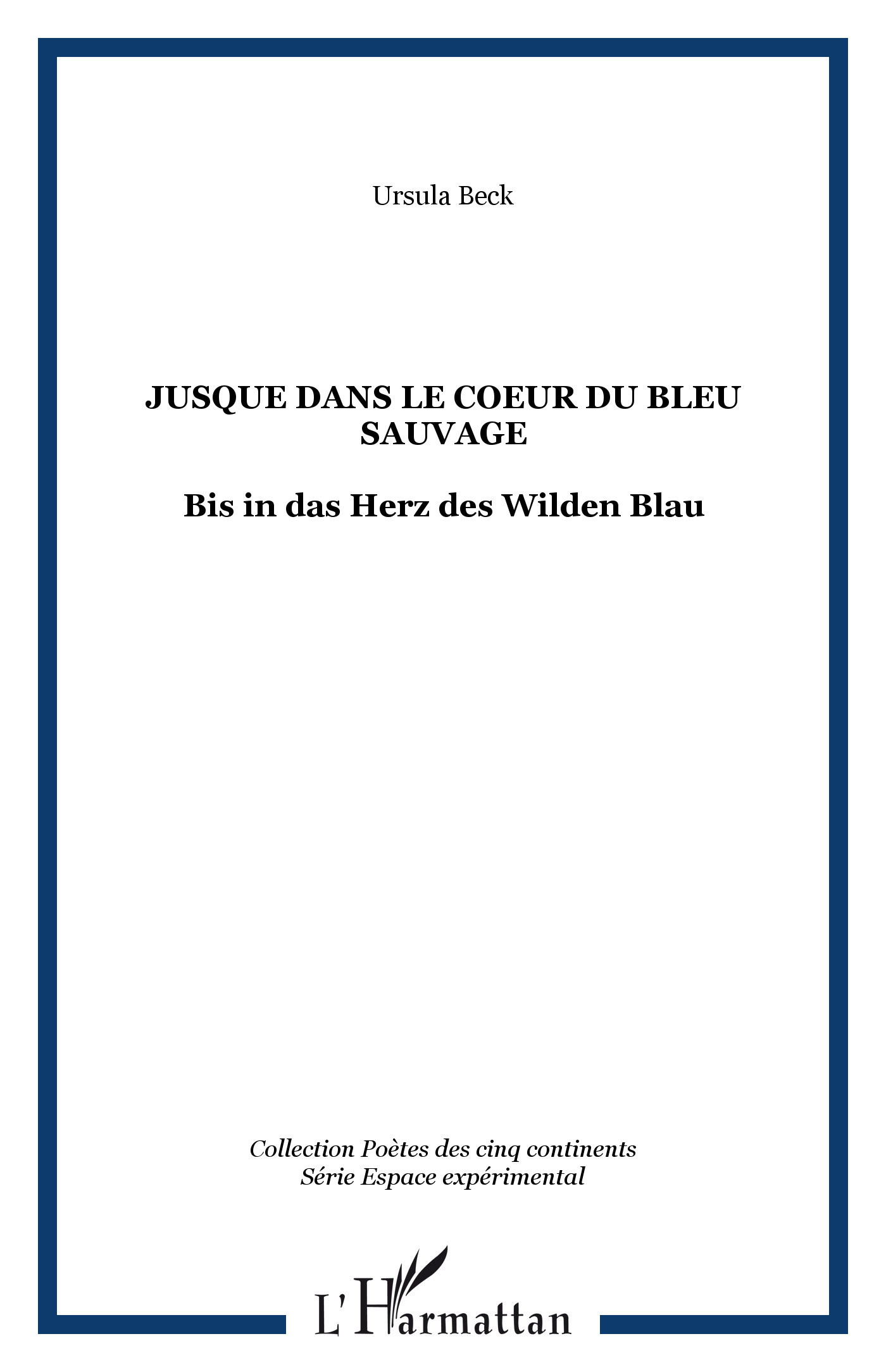 Jusque dans le Coeur du Bleu sauvage, Bis in das Herz des Wilden Blau (9782296031753-front-cover)