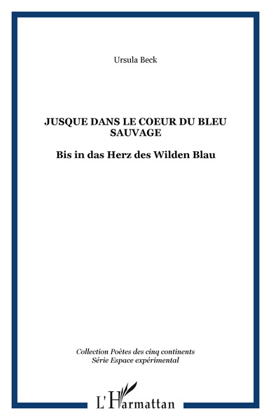 Jusque dans le Coeur du Bleu sauvage, Bis in das Herz des Wilden Blau (9782296031753-front-cover)