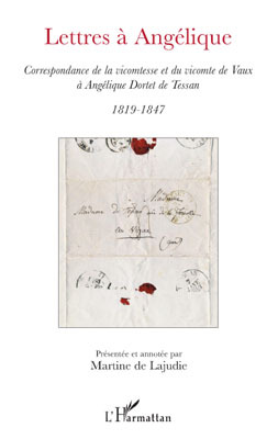 Lettres à Angélique, Correspondance de la vicomtesse et du vicomte de Vaux à Angélique Dortet de Tessan 1819-1847 (9782296092266-front-cover)