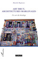 Art brut, architectures marginales, Un art du bricolage (9782296054516-front-cover)
