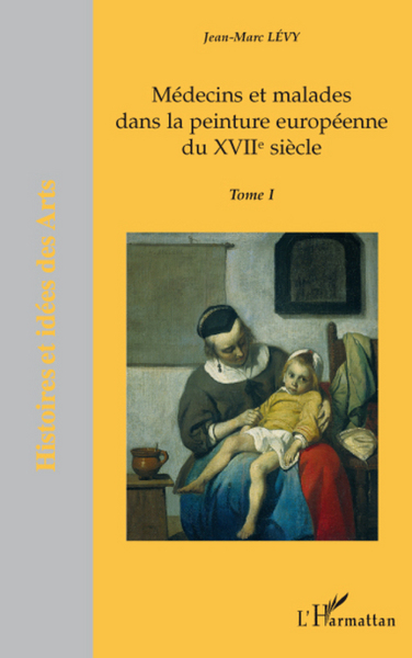 Médecins et malades dans la peinture européenne du XVIIème siècle, Tome I (9782296048720-front-cover)
