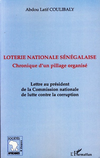 Loterie nationale sénégalaise, Chronique d'un pillage organisé - Lettre au président de la Commission nationale de lutte contre  (9782296039933-front-cover)