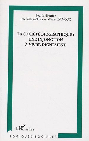La Société biographique : une injonction à vivre dignement (9782296007918-front-cover)