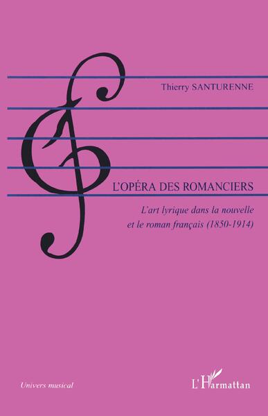 L'opéra des romanciers, L'art lyrique dans la nouvelle et le roman français (1850-1914) (9782296047471-front-cover)