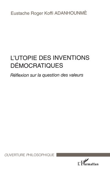 L'Utopie des inventions démocratiques, Réflexion sur la question des valeurs (9782296015876-front-cover)