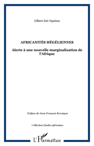 Africanités hégéliennes, Alerte à une nouvelle marginalisation de l'Afrique (9782296010987-front-cover)