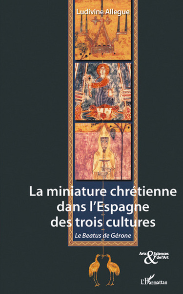 La miniature chrétienne dans l'Espagne des trois cultures, Le Beatus de Gérone (9782296056671-front-cover)