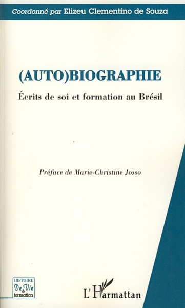 (Auto) biographie, Ecrits de soi et formation au Brésil (9782296052222-front-cover)